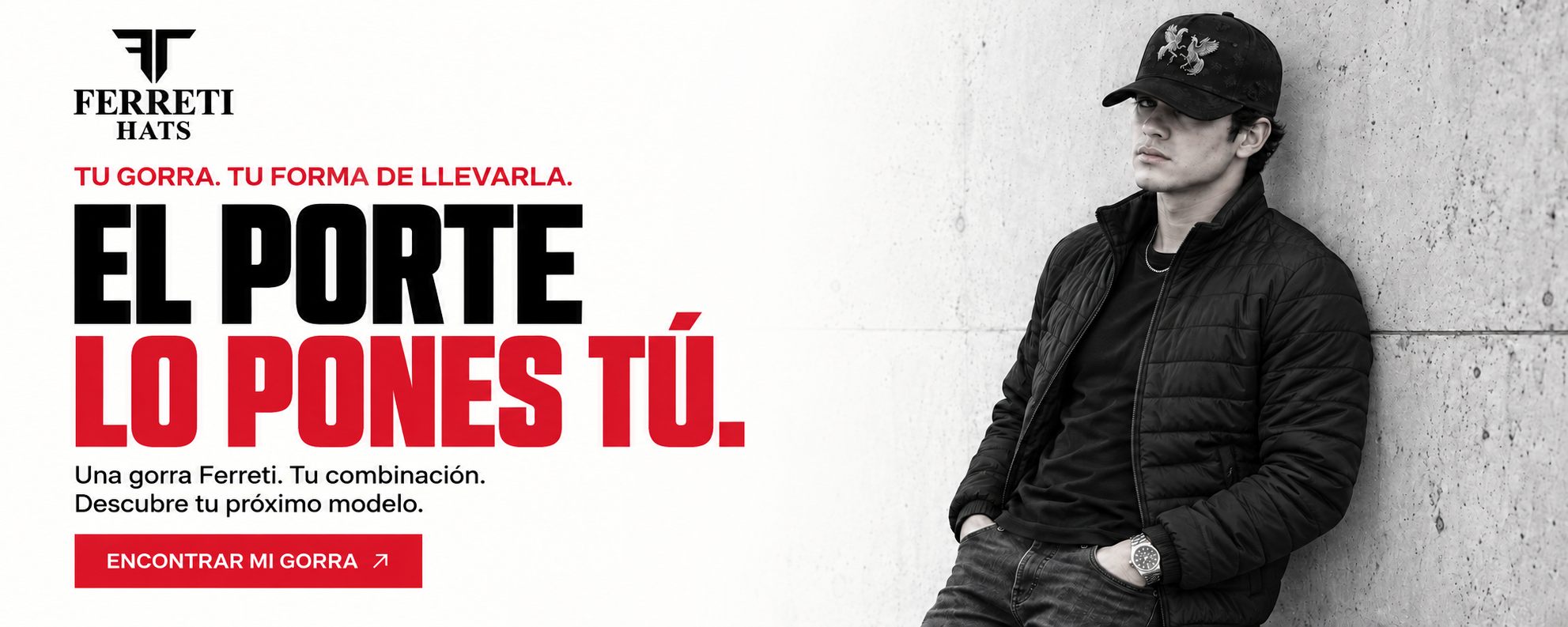 Tu gorra, tu forma de llevarla. El porte lo pones tú. Una gorra Ferreti. Tu combinación. Encontrar mi gorra.